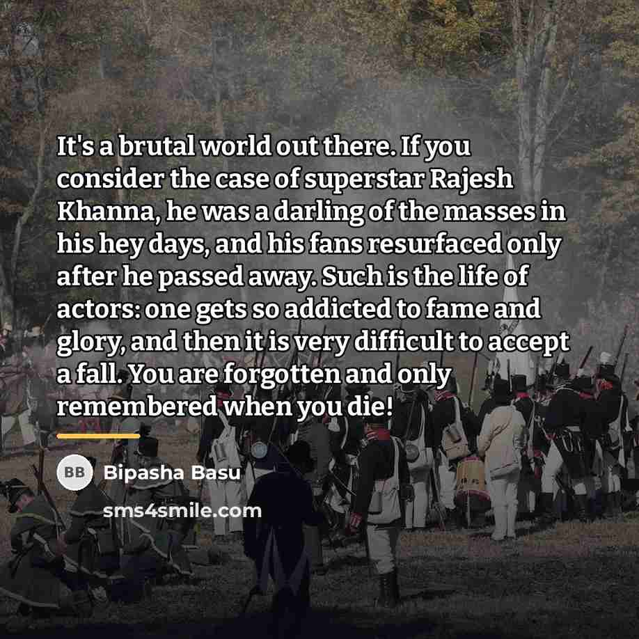 “It's a brutal world out there. If you consider the…” quote by Bipasha Basu