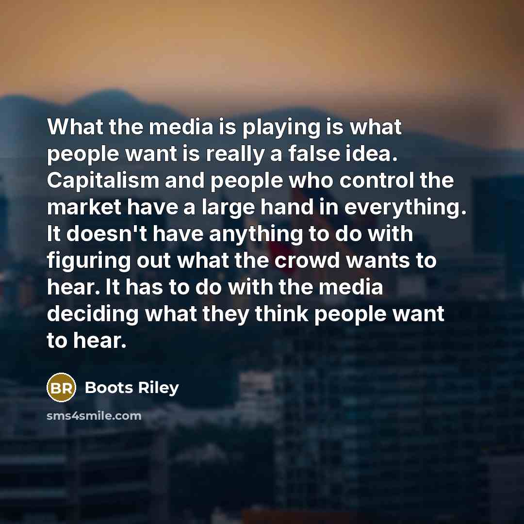 “What the media is playing is what people want is…” quote by Boots Riley