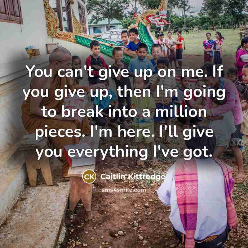 “You can't give up on me. If you give up,…” quote by Caitlin Kittredge