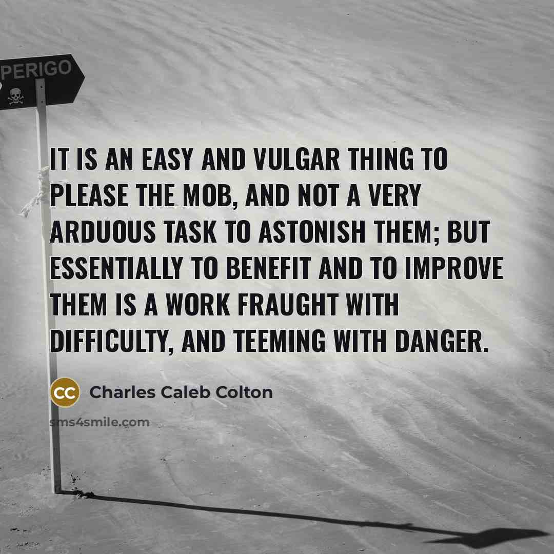 “It is an easy and vulgar thing to please the…” quote by Charles Caleb Colton