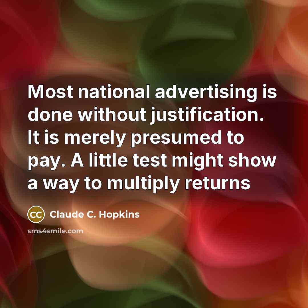 “Most national advertising is done without justification. It is merely…” quote by Claude C. Hopkins