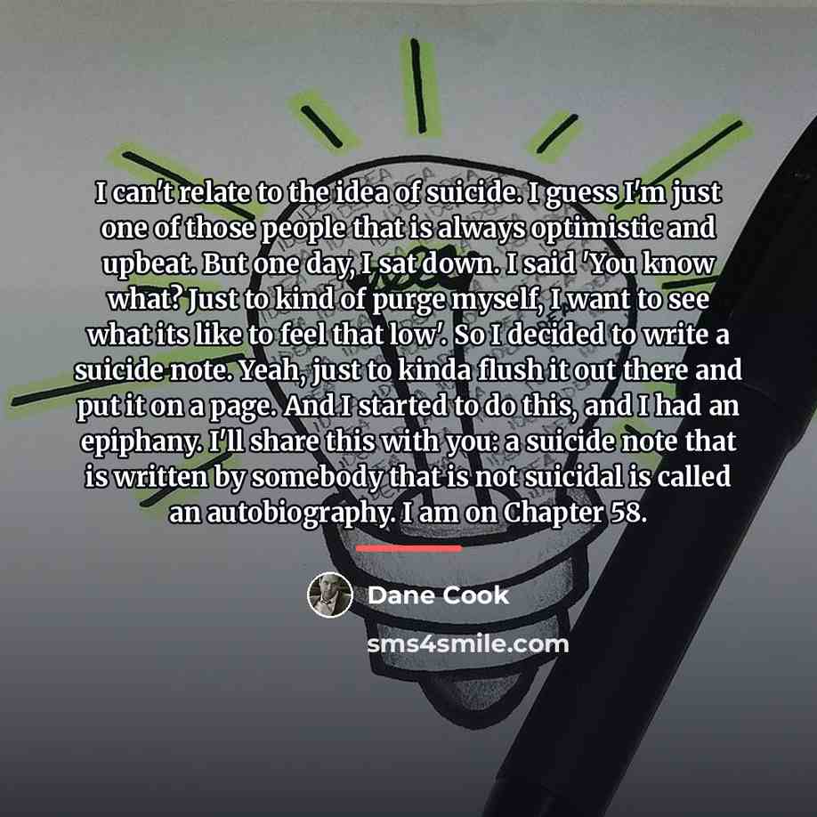 “I can't relate to the idea of suicide. I guess…” quote by Dane Cook