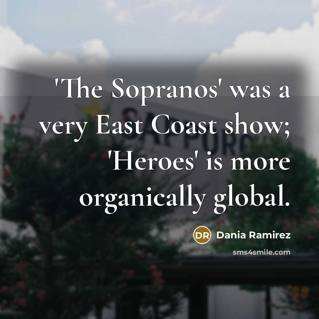 “'The Sopranos' was a very East Coast show; 'Heroes' is…” quote by Dania Ramirez