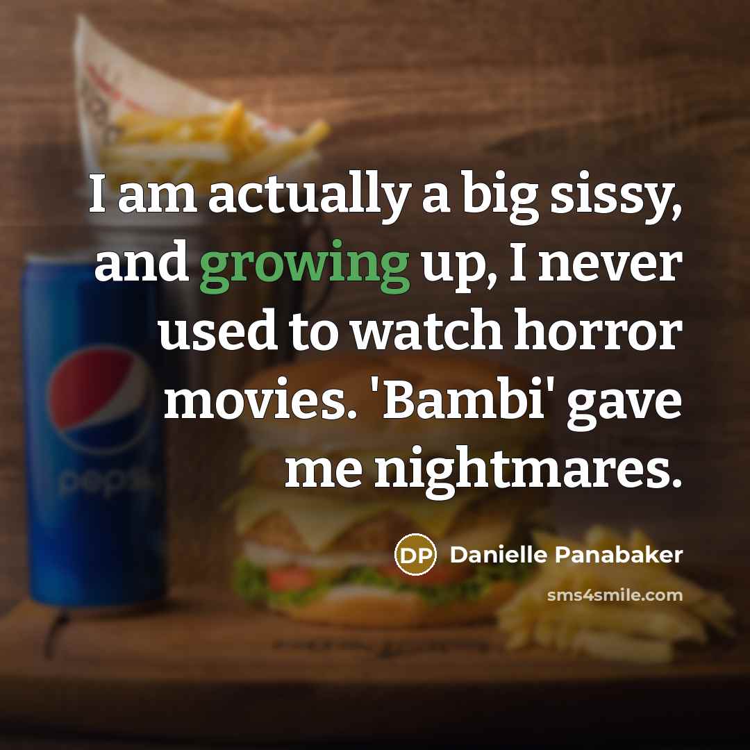 “I am actually a big sissy, and growing up, I…” quote by Danielle Panabaker