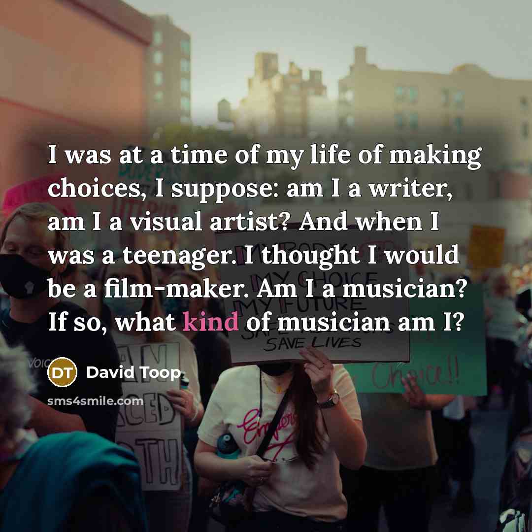 “I was at a time of my life of making…” quote by David Toop