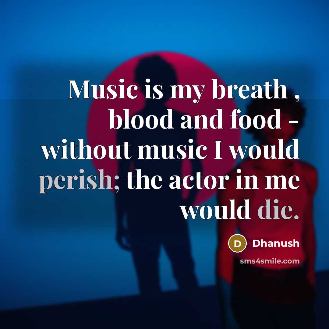 “Music is my breath , blood and food - without…” quote by Dhanush
