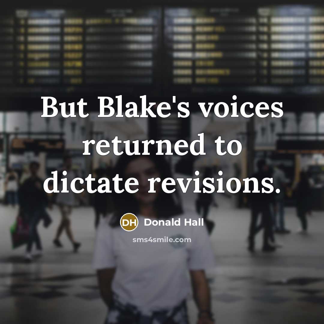“But Blake's voices returned to dictate revisions.…” quote by Donald Hall