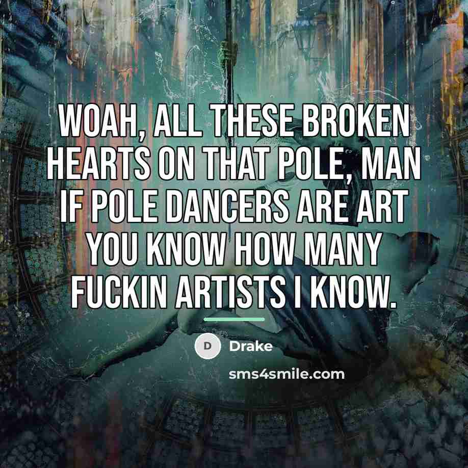 “Woah, all these broken hearts on that pole, Man if…” quote by Drake