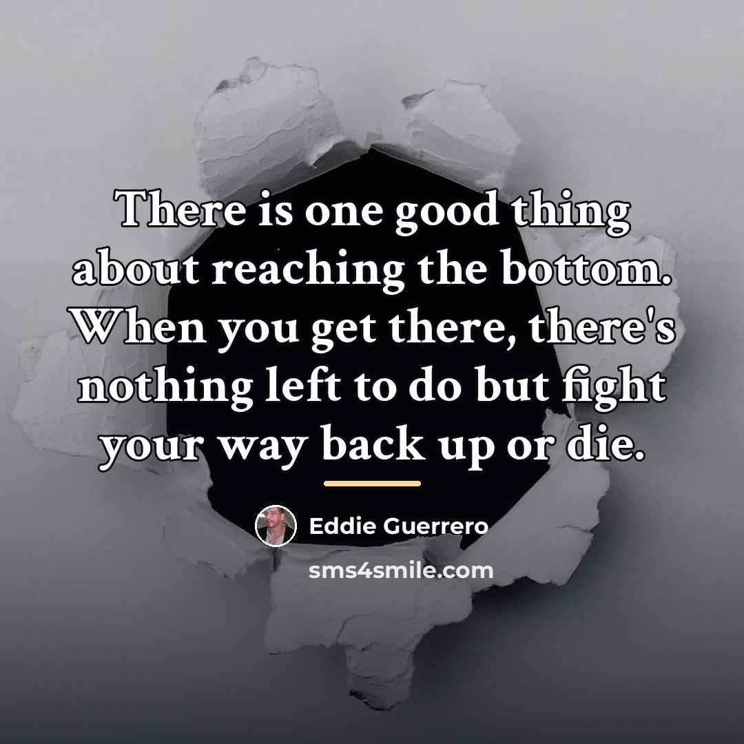 “There is one good thing about reaching the bottom. When…” quote by Eddie Guerrero