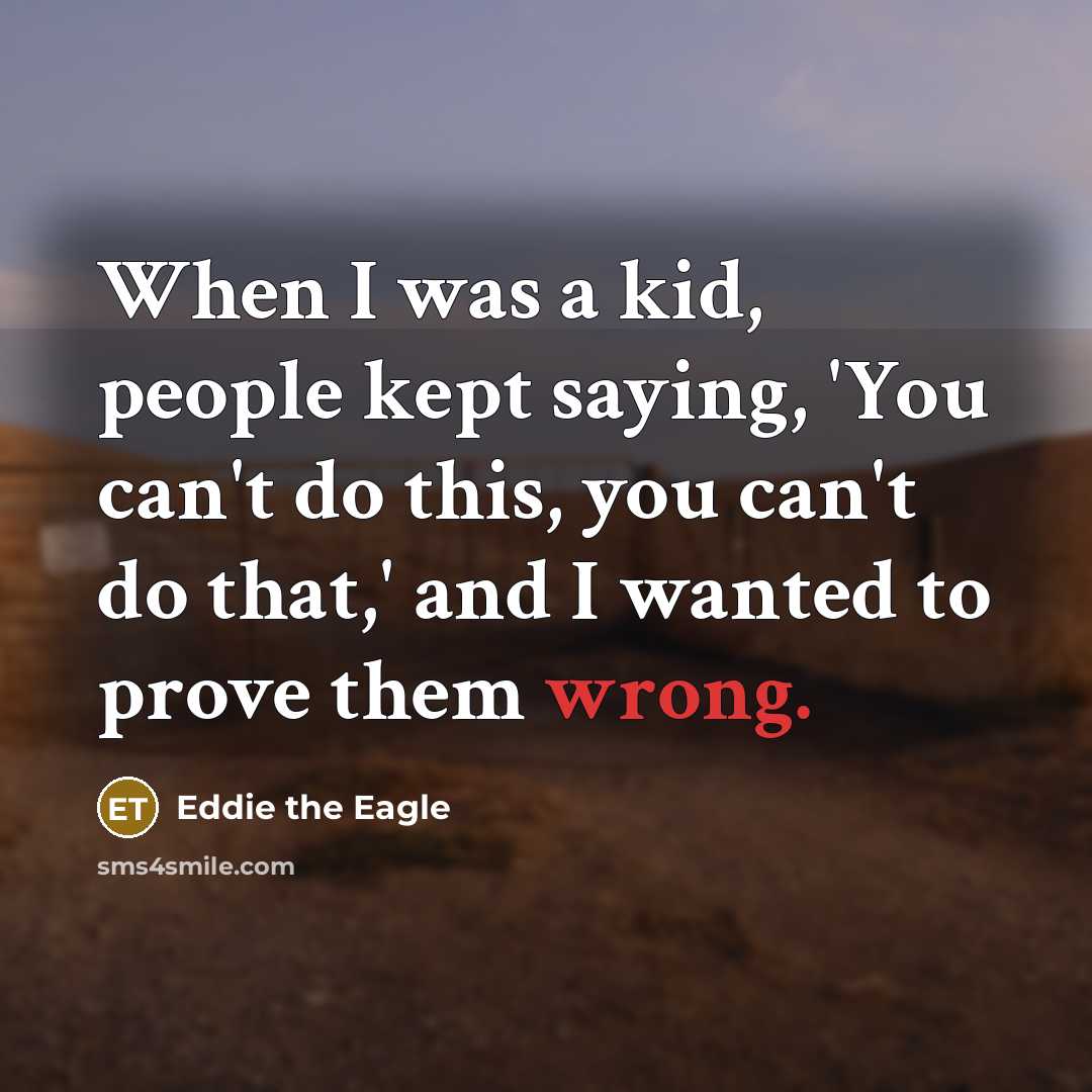 “When I was a kid, people kept saying, 'You can't…” quote by Eddie the Eagle