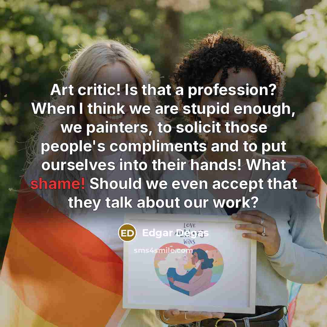 “Art critic! Is that a profession? When I think we…” quote by Edgar Degas