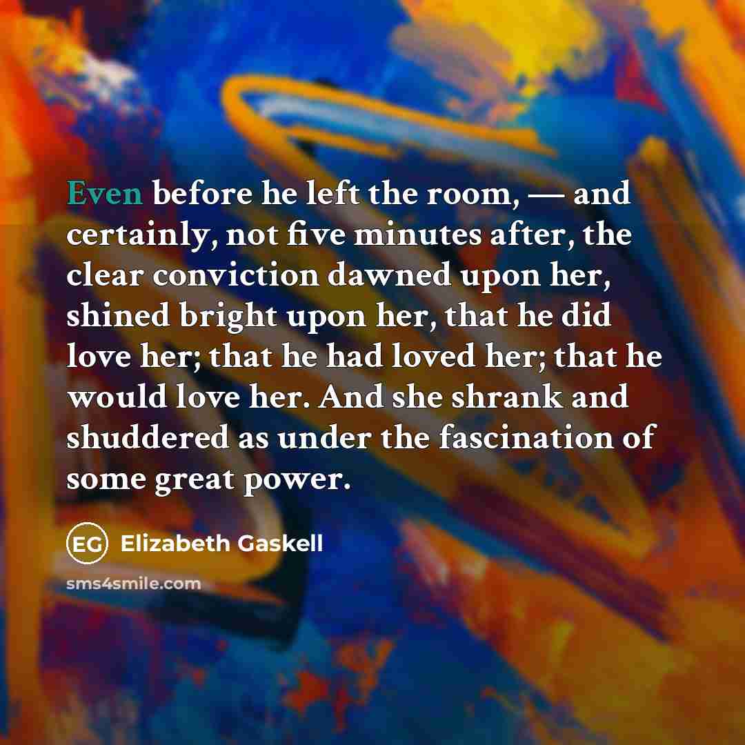 “Even before he left the room, — and certainly, not…” quote by Elizabeth Gaskell