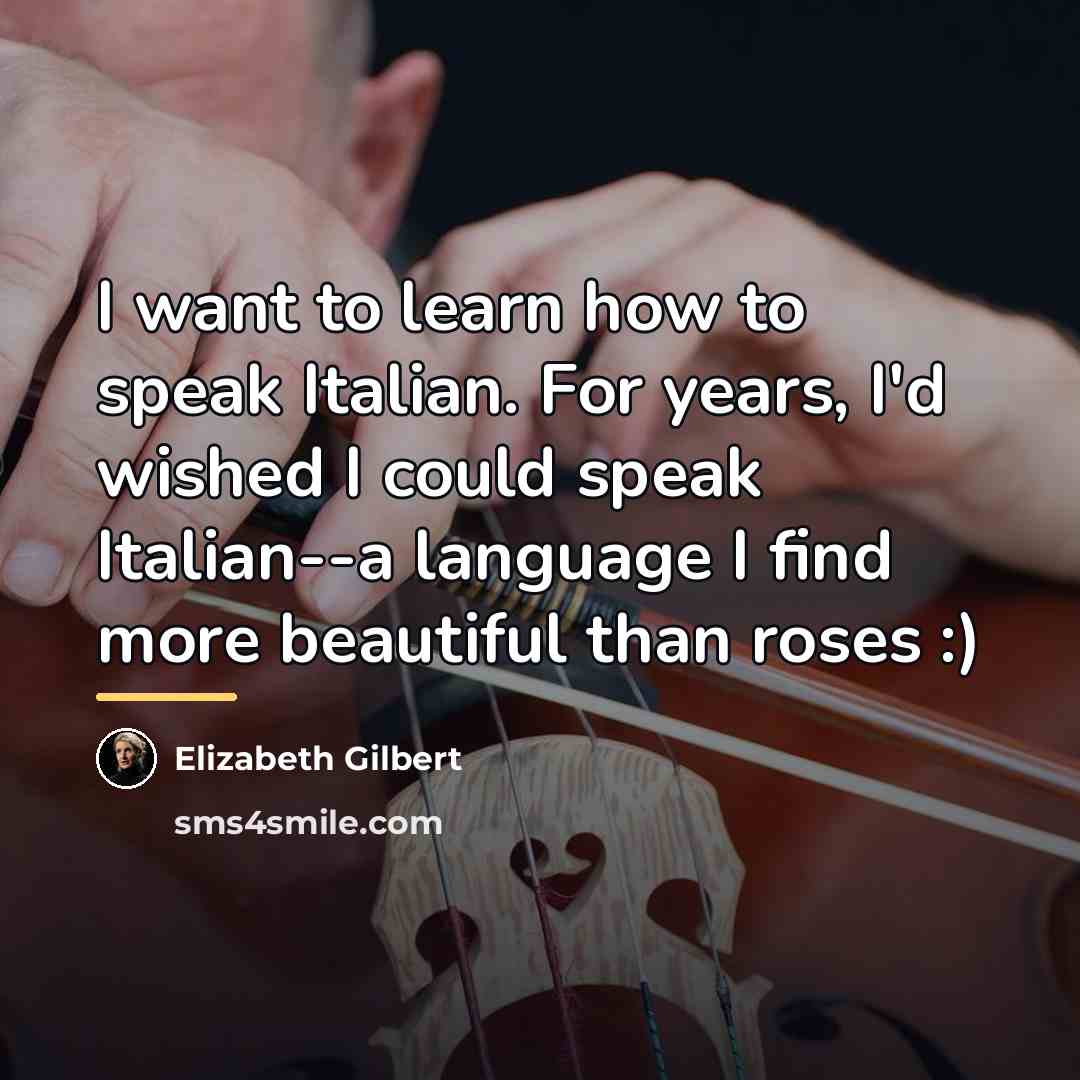 “I want to learn how to speak Italian. For years,…” quote by Elizabeth Gilbert