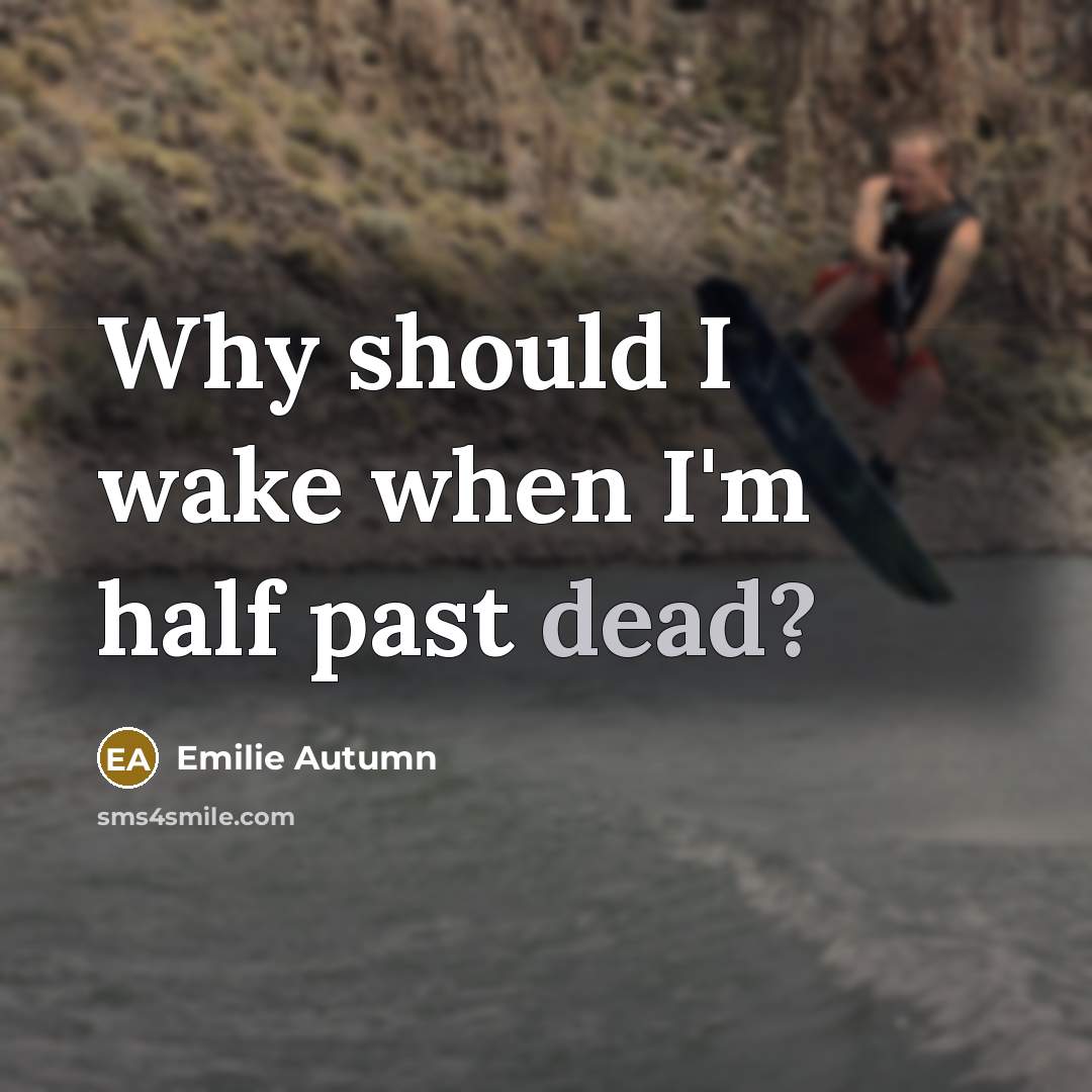“Why should I wake when I'm half past dead?…” quote by Emilie Autumn