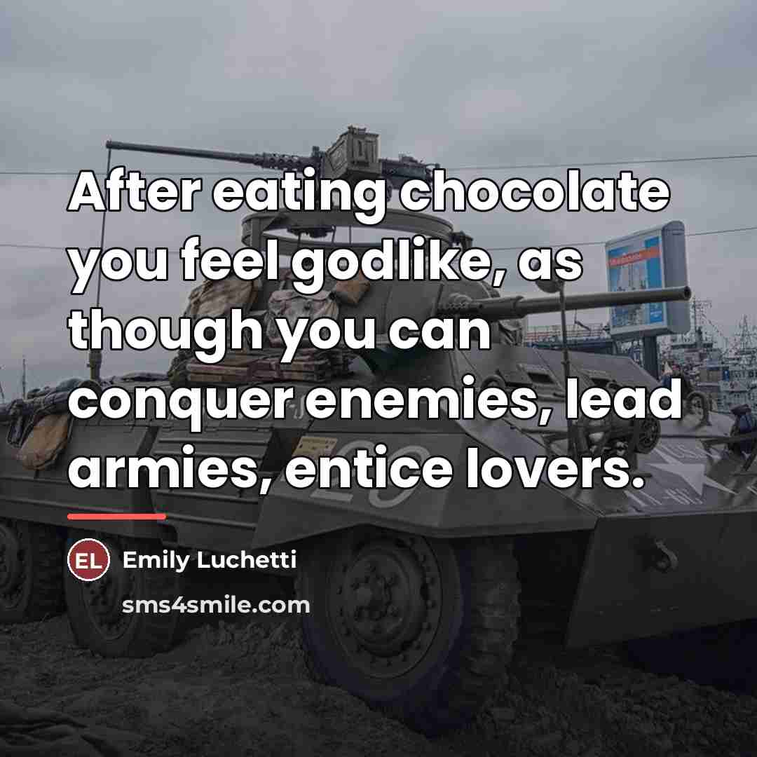 “After eating chocolate you feel godlike, as though you can…” quote by Emily Luchetti
