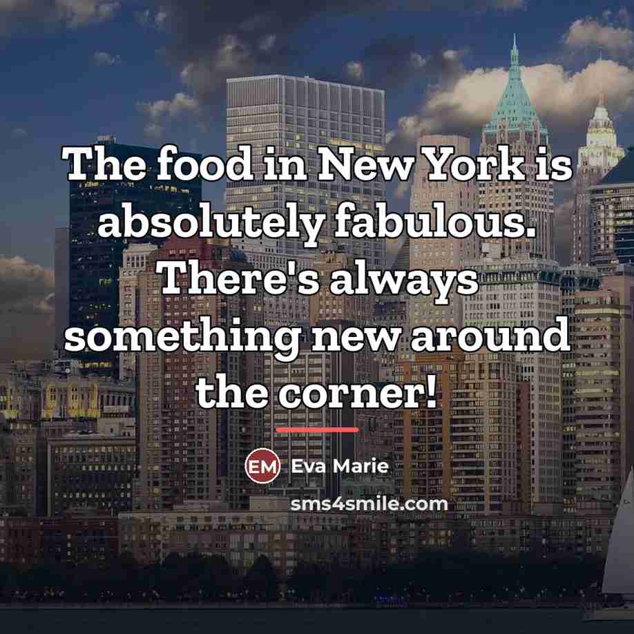 “The food in New York is absolutely fabulous. There's always…” quote by Eva Marie