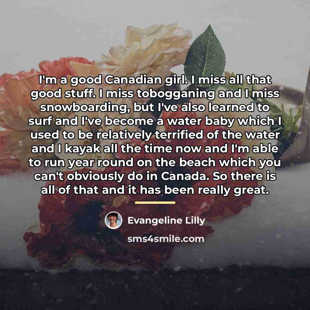 “I'm a good Canadian girl. I miss all that good…” quote by Evangeline Lilly