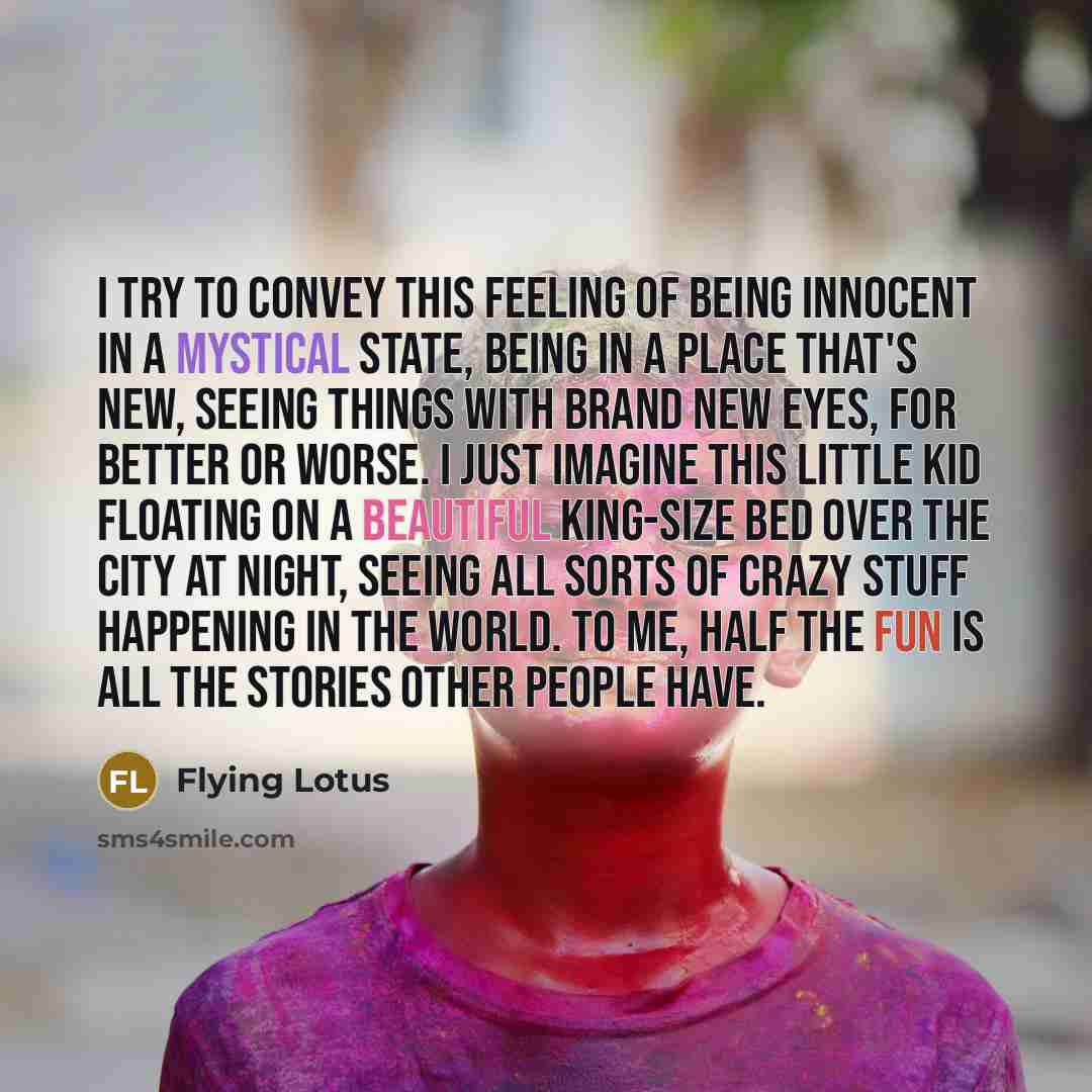 “I try to convey this feeling of being innocent in…” quote by Flying Lotus