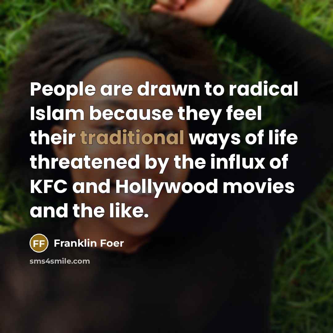 “People are drawn to radical Islam because they feel their…” quote by Franklin Foer