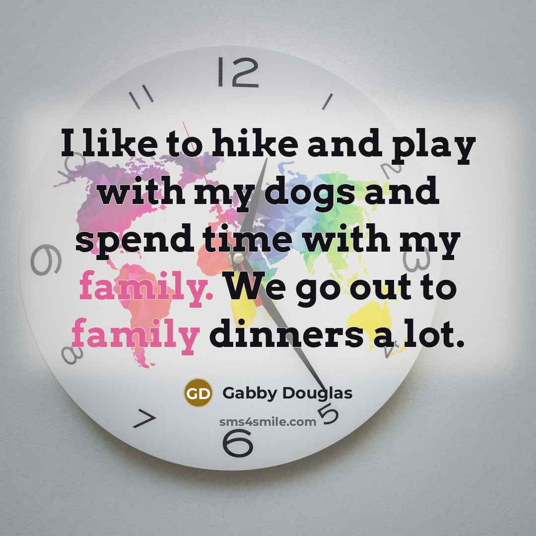 “I like to hike and play with my dogs and…” quote by Gabby Douglas