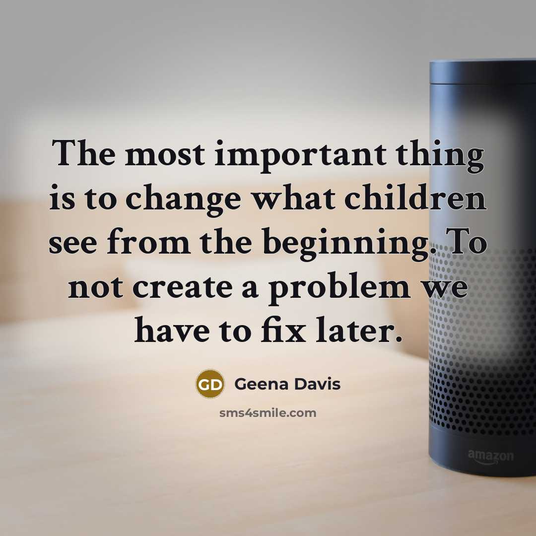 “The most important thing is to change what children see…” quote by Geena Davis