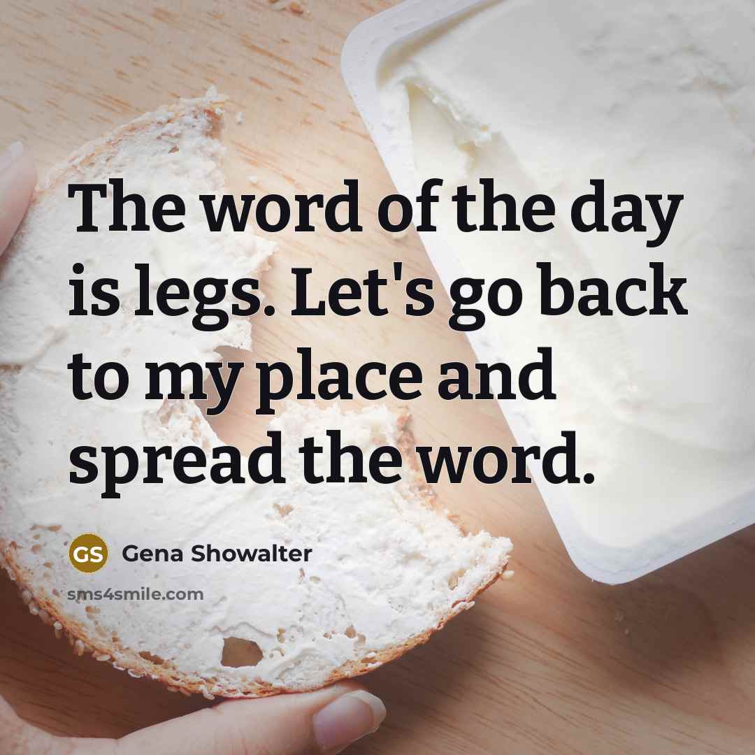 “The word of the day is legs. Let's go back…” quote by Gena Showalter