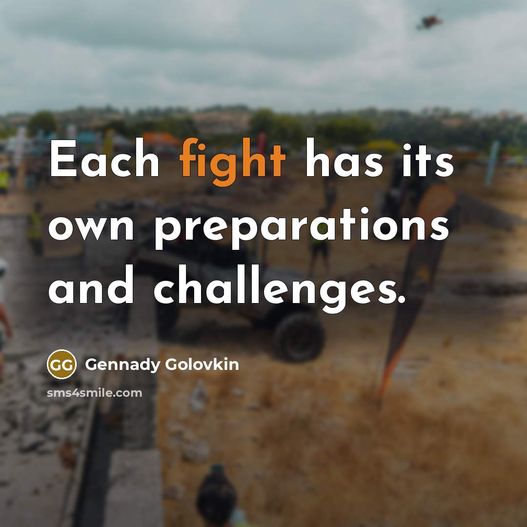 “Each fight has its own preparations and challenges.…” quote by Gennady Golovkin