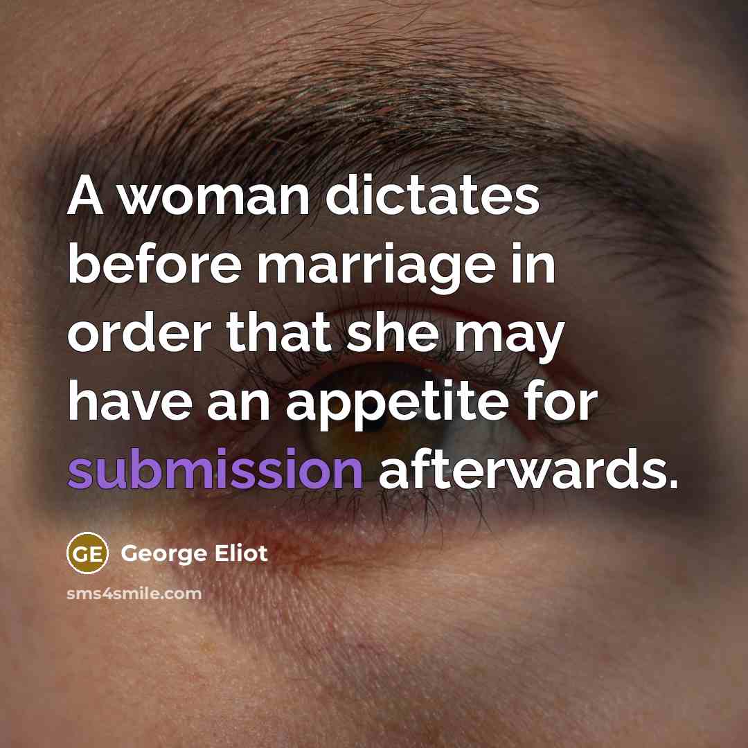 “A woman dictates before marriage in order that she may…” quote by George Eliot