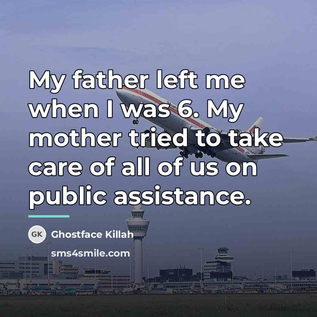 “My father left me when I was 6. My mother…” quote by Ghostface Killah
