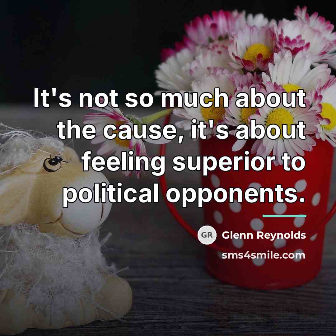 “It's not so much about the cause, it's about feeling…” quote by Glenn Reynolds