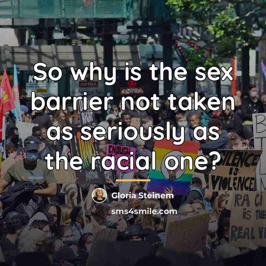 “So why is the sex barrier not taken as seriously…” quote by Gloria Steinem