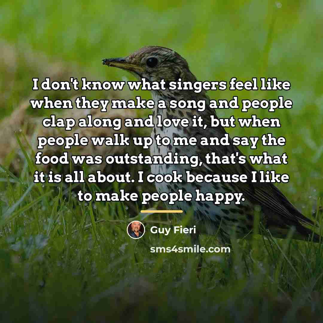 “I don't know what singers feel like when they make…” quote by Guy Fieri
