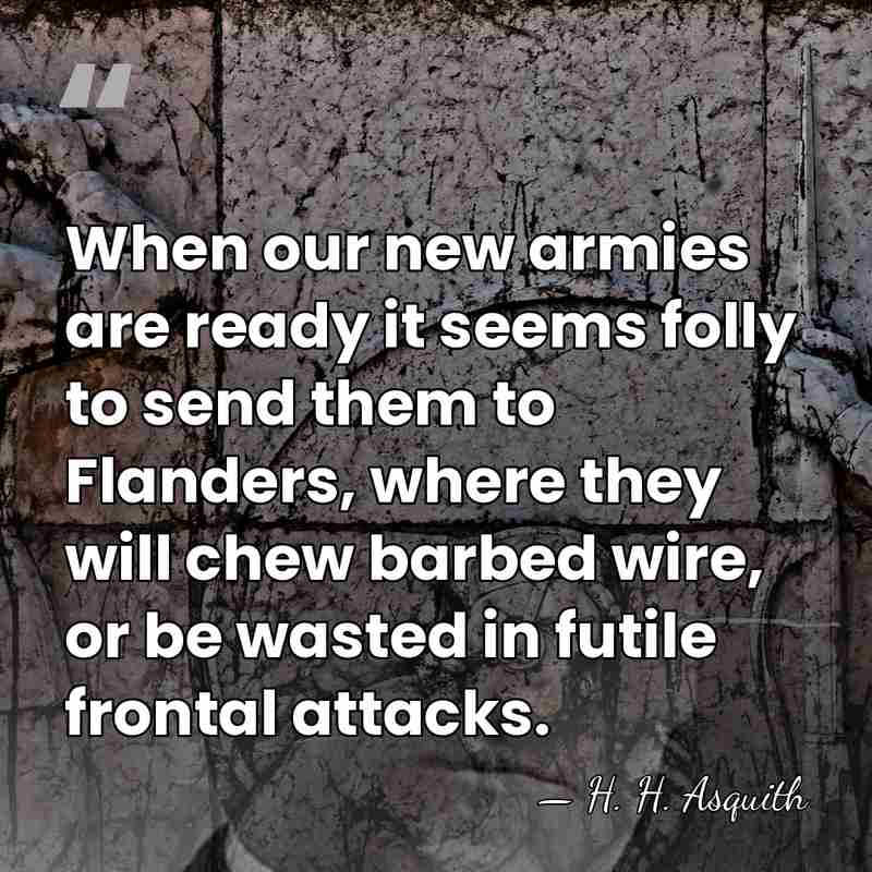 When our new armies are ready it seems folly to send them&hellip; - H. H. Asquith