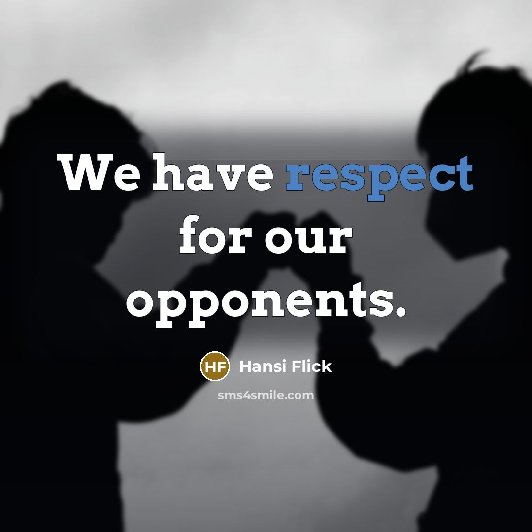 “We have respect for our opponents.…” quote by Hansi Flick