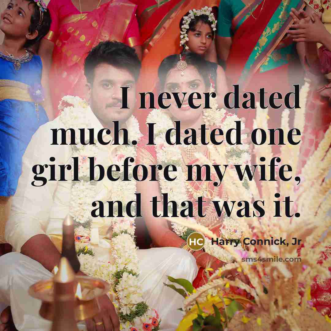 “I never dated much. I dated one girl before my…” quote by Harry Connick, Jr