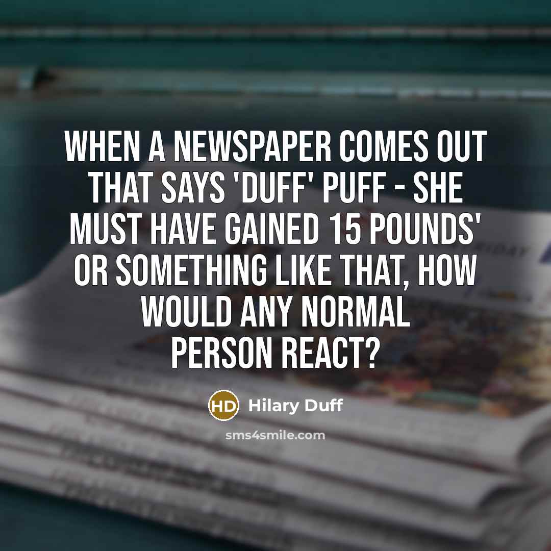 “When a newspaper comes out that says 'Duff' Puff -…” quote by Hilary Duff