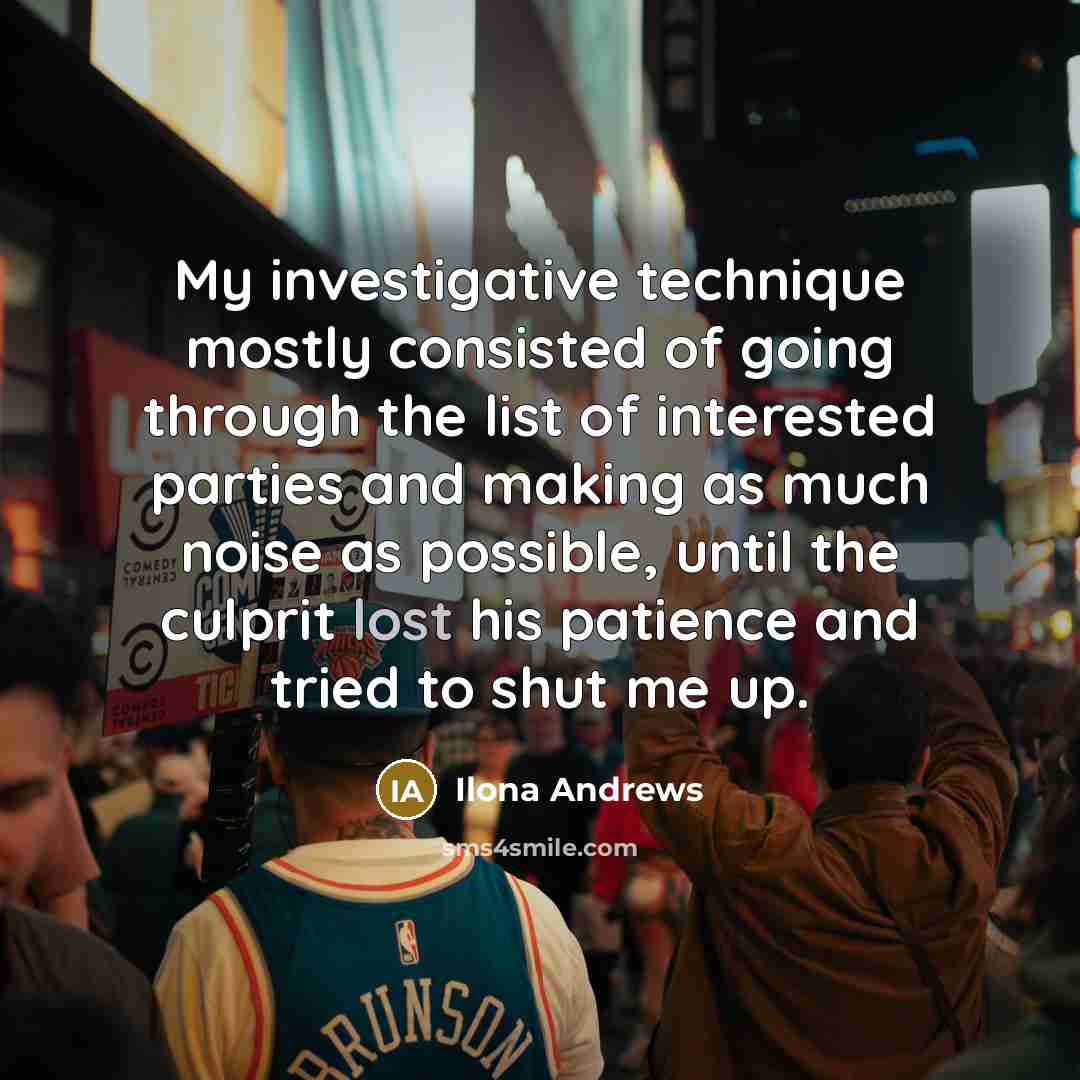 “My investigative technique mostly consisted of going through the list…” quote by Ilona Andrews