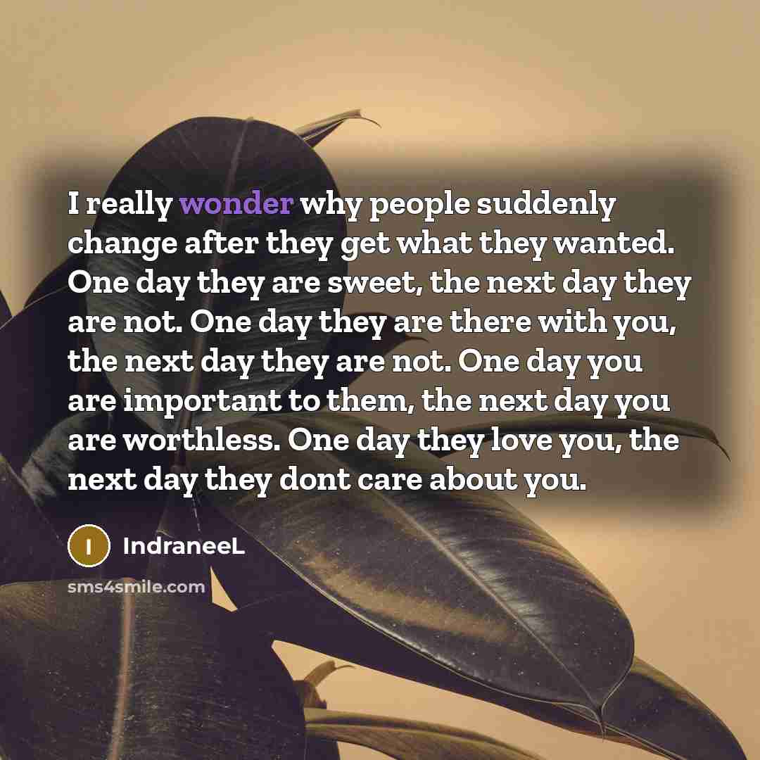 “I really wonder why people suddenly change after they get…” quote by IndraneeL