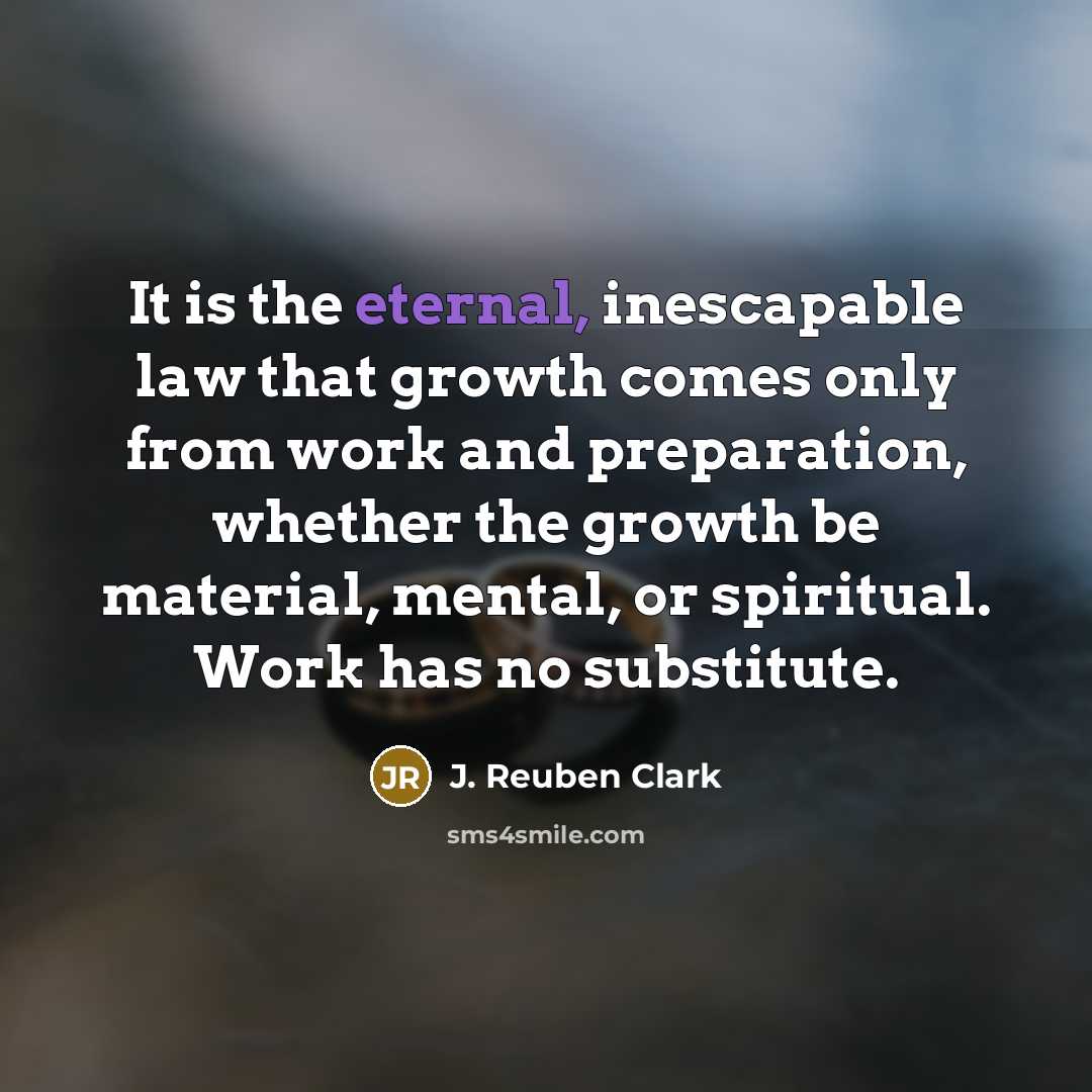 “It is the eternal, inescapable law that growth comes only…” quote by J. Reuben Clark