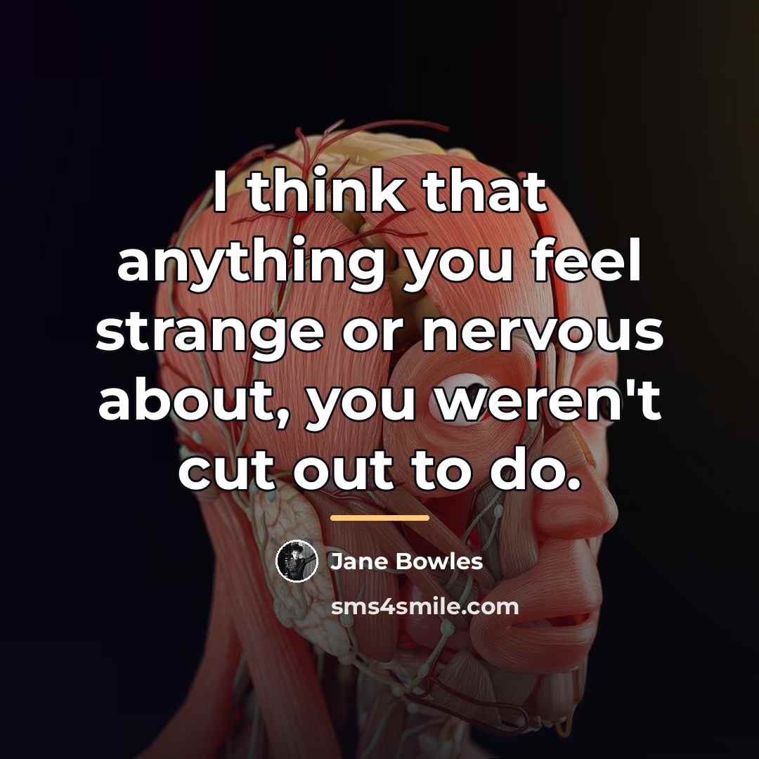 “I think that anything you feel strange or nervous about,…” quote by Jane Bowles