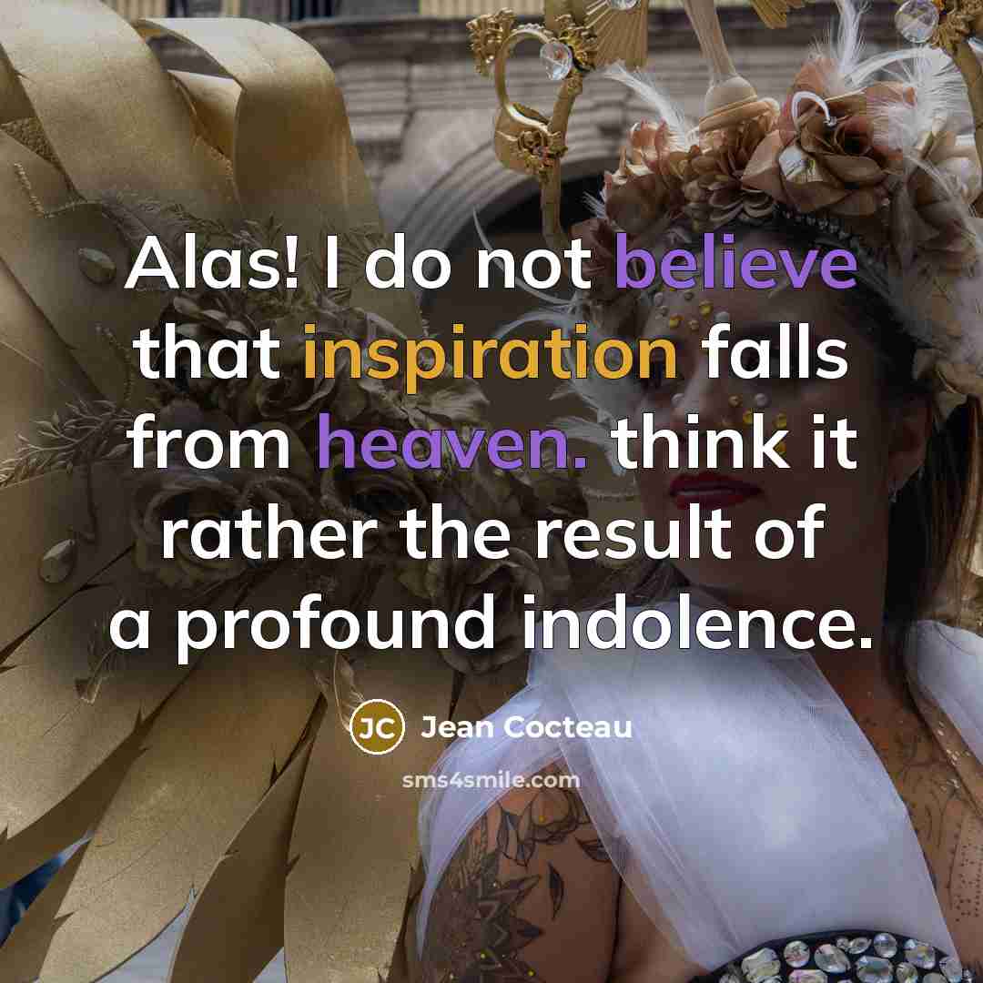 “Alas! I do not believe that inspiration falls from heaven.…” quote by Jean Cocteau