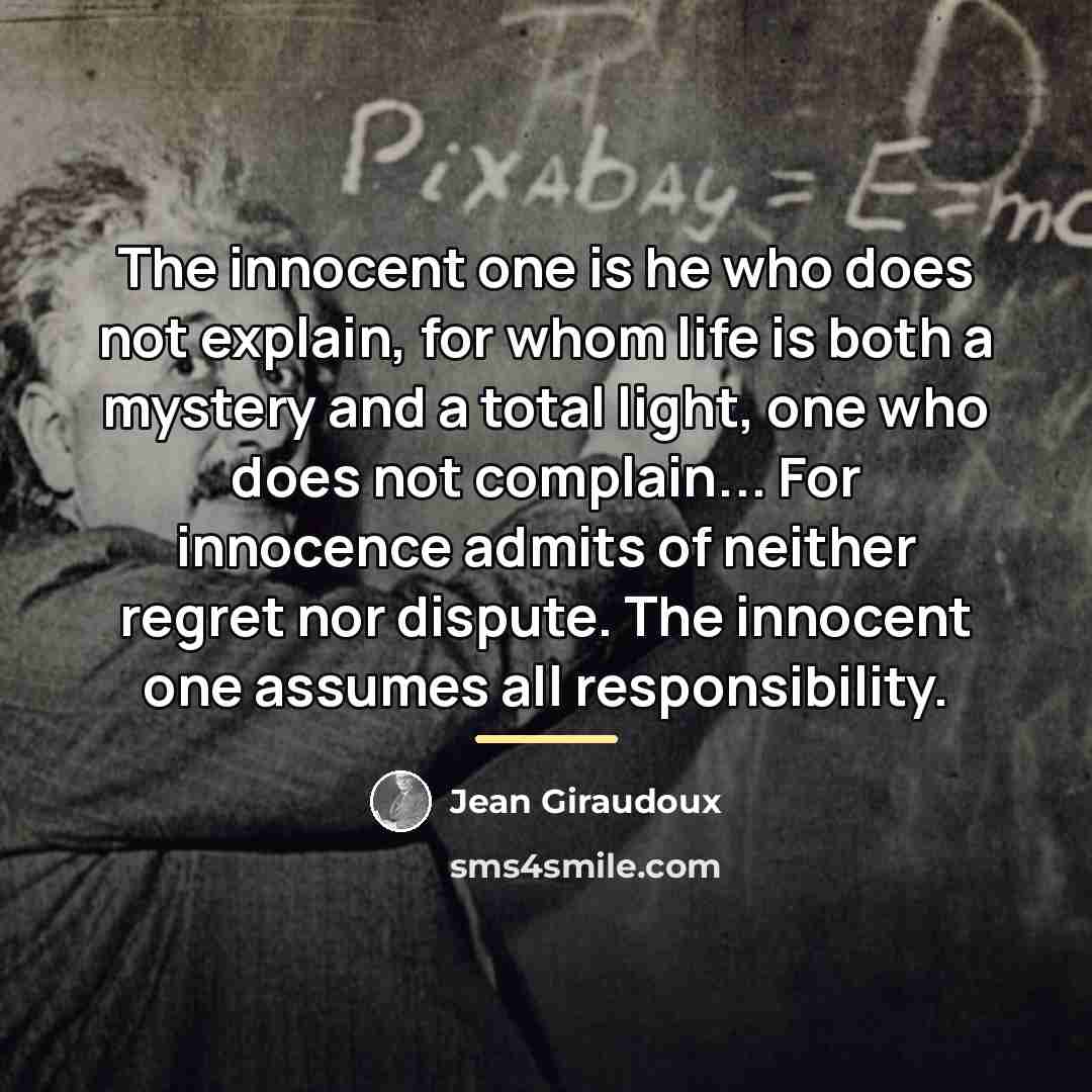 “The innocent one is he who does not explain, for…” quote by Jean Giraudoux