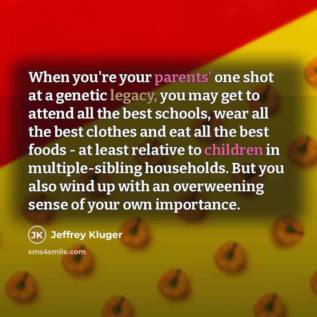 “When you're your parents' one shot at a genetic legacy,…” quote by Jeffrey Kluger