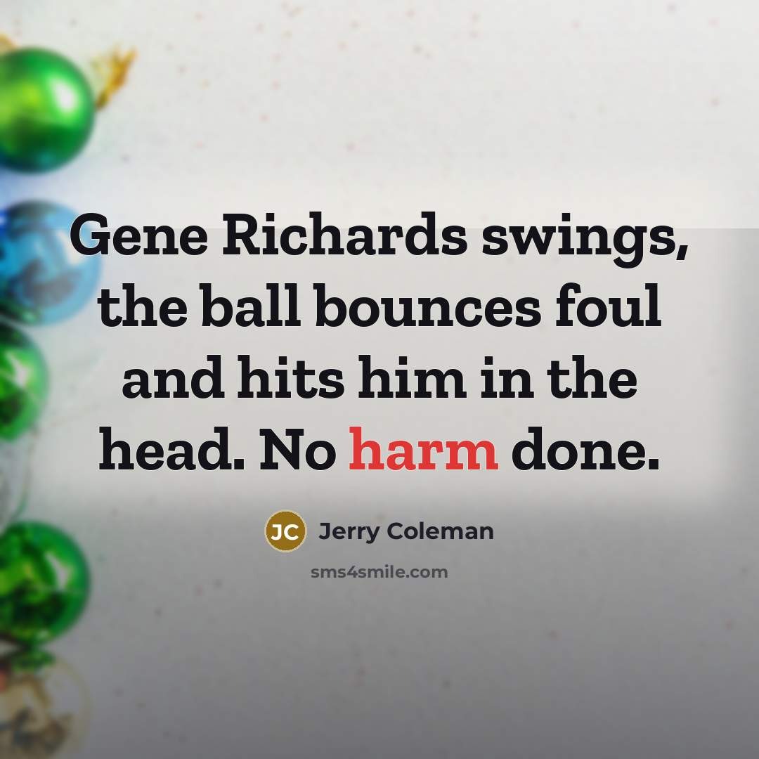 “Gene Richards swings, the ball bounces foul and hits him…” quote by Jerry Coleman