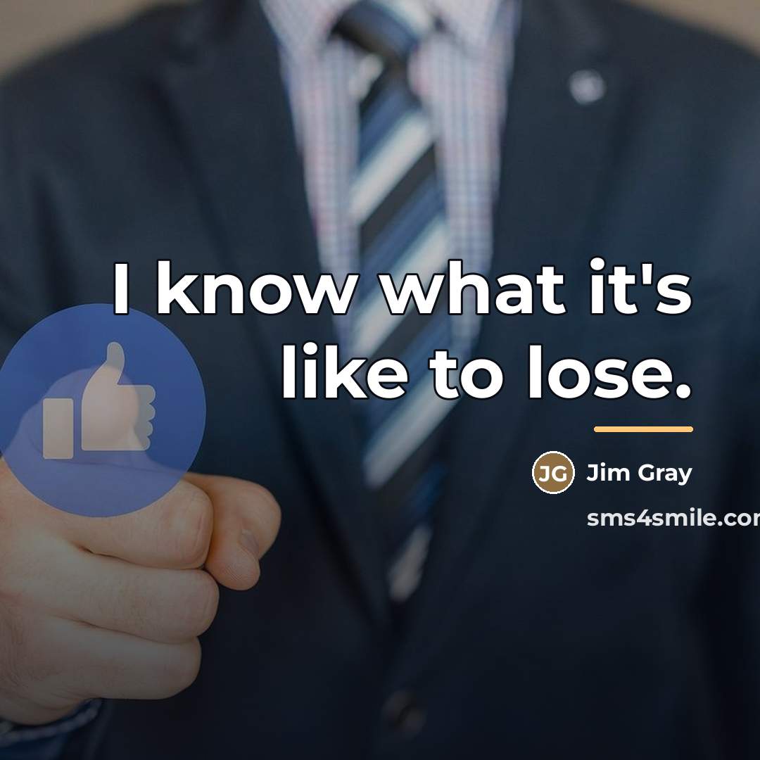 “I know what it's like to lose.…” quote by Jim Gray