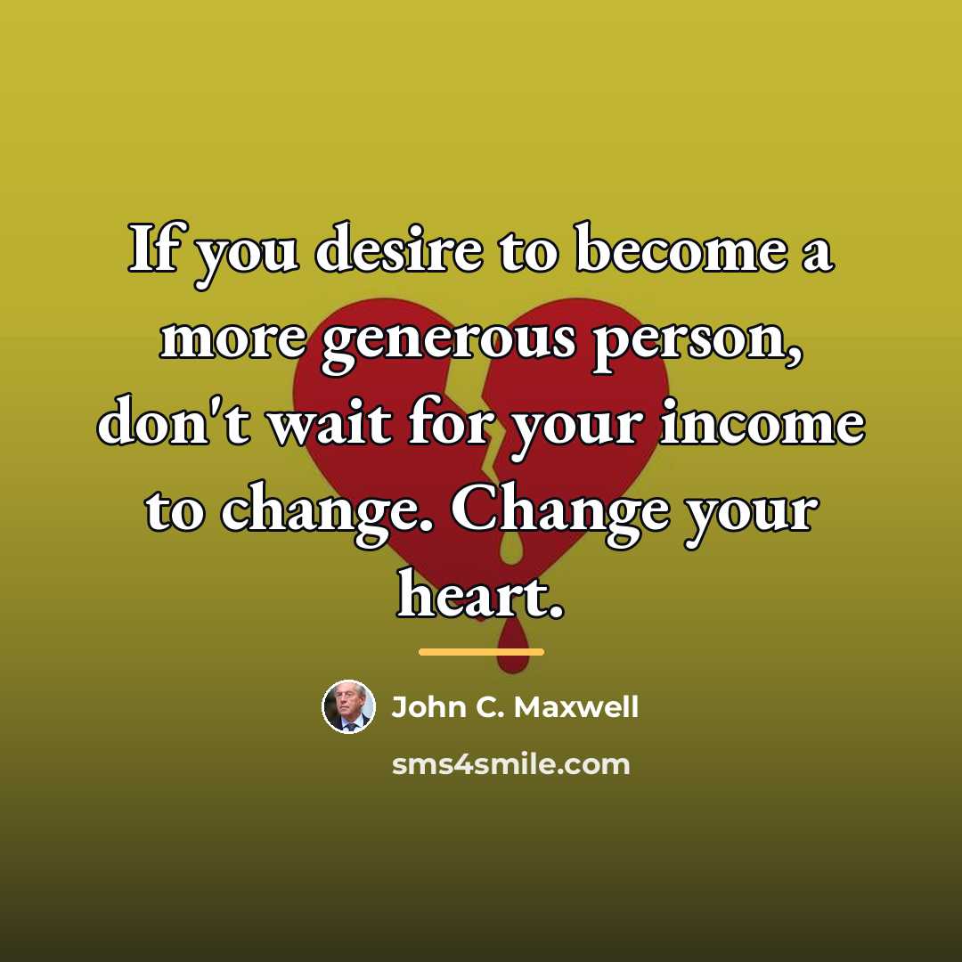 “If you desire to become a more generous person, don't…” quote by John C. Maxwell