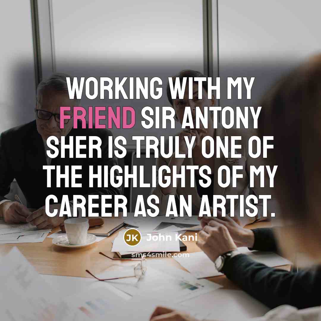 “Working with my friend Sir Antony Sher is truly one…” quote by John Kani