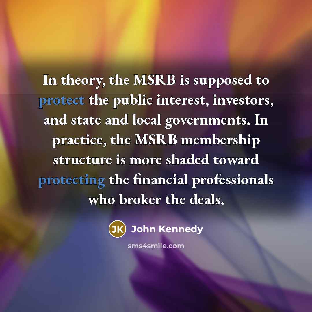 “In theory, the MSRB is supposed to protect the public…” quote by John Kennedy