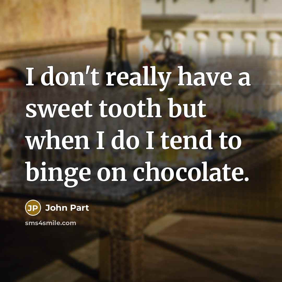 “I don't really have a sweet tooth but when I…” quote by John Part