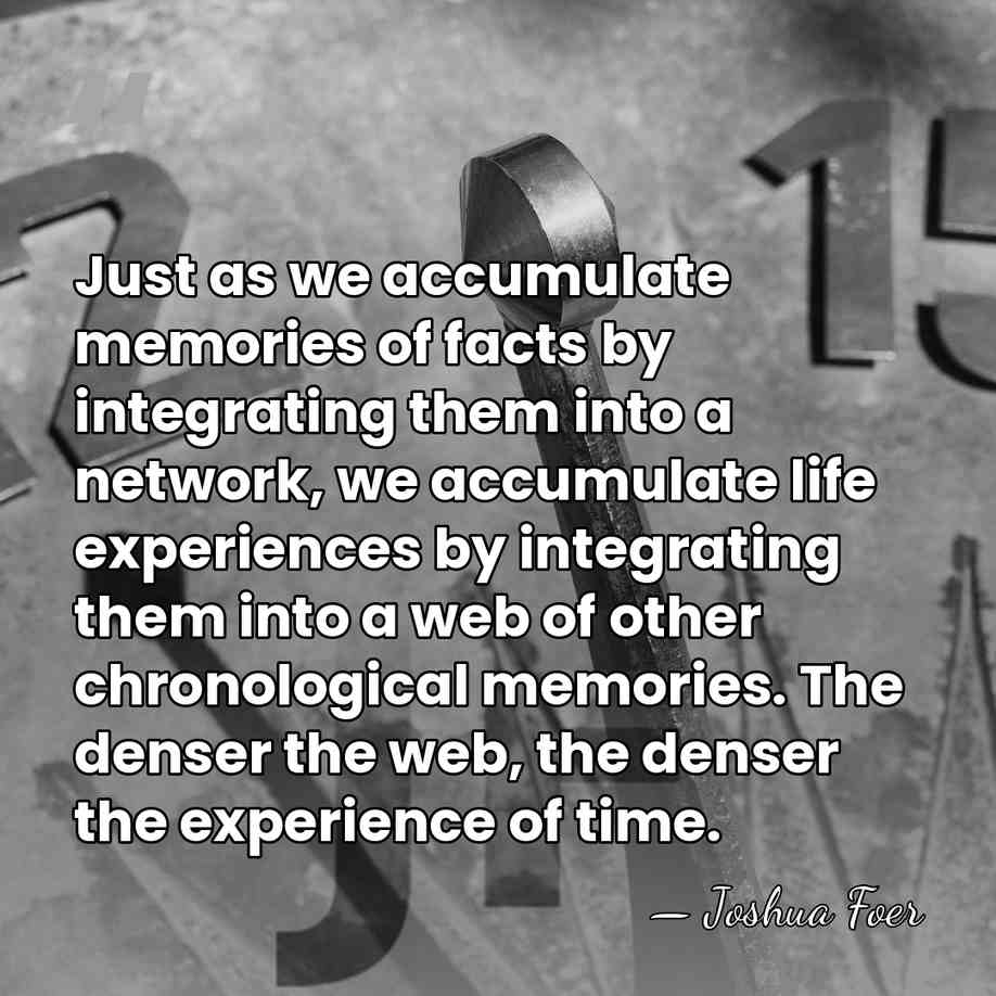 Just as we accumulate memories of facts by integrating them into a&hellip; - Joshua Foer